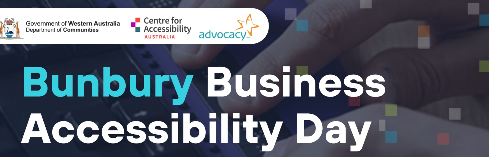 Image is of the logos for Department of Communities WA, CFA Australia and Advocacy WA. The text underneath says Bunbury Business Accessibility Day.