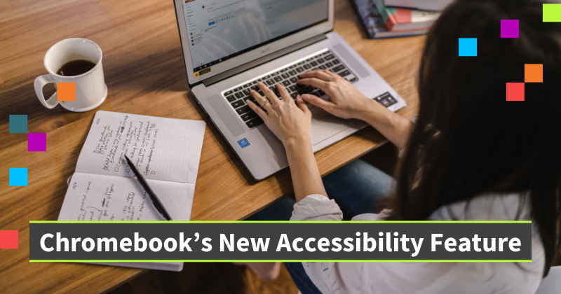 Image of a woman typing on a keyboard of a laptop, seated at a desk. The text says Chromebook's New Accessibility Feature.