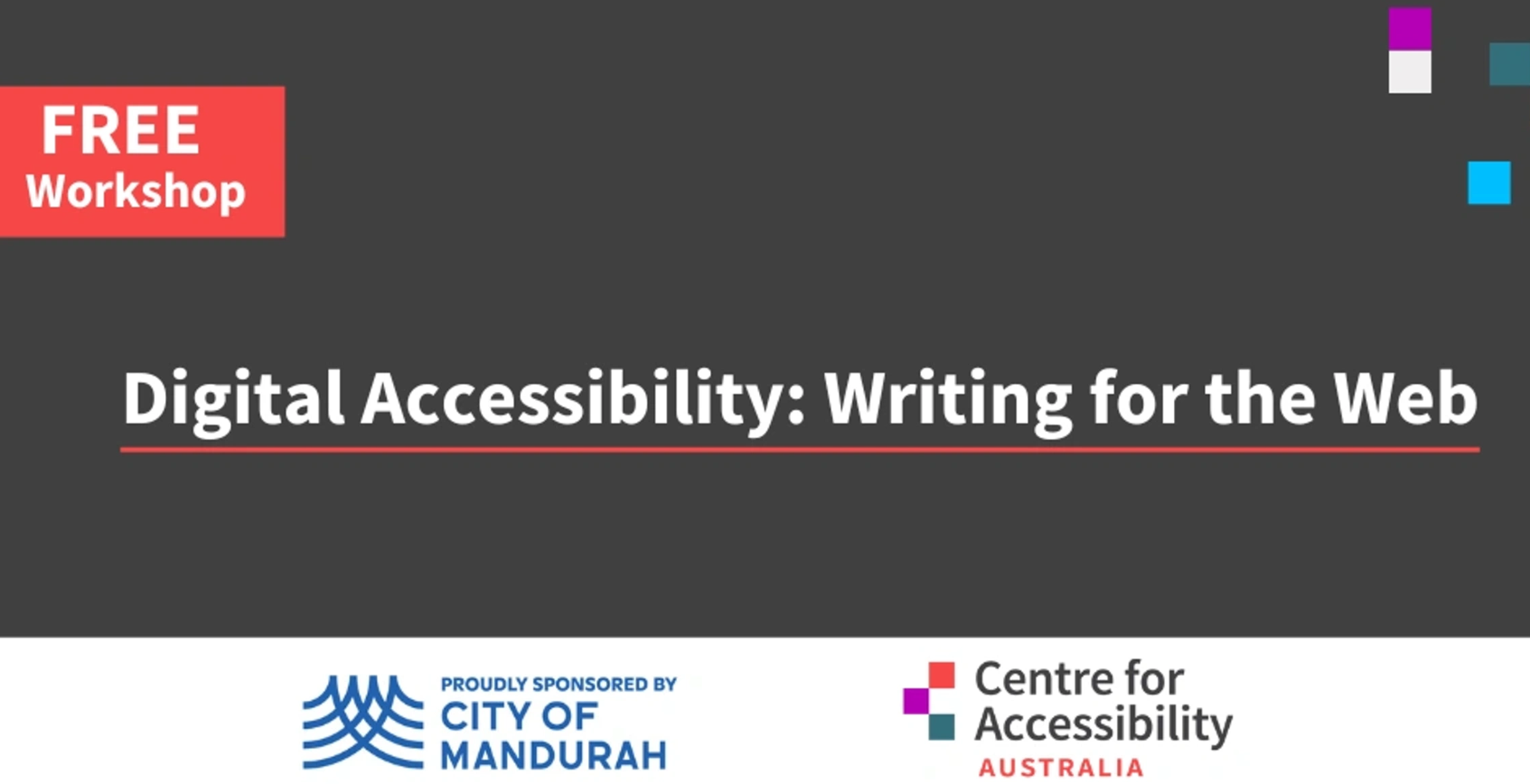 Text says free workshop. Digital accessibility: Writing for the Web. Underneath are the logos for the City of Mandurah and Centre for Accessibility Australia.