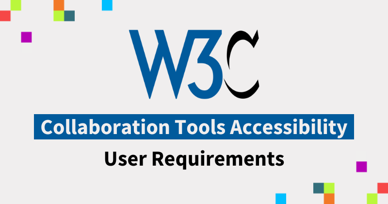 Text says W3C Collaboration Tools Accessibility User Requirements.